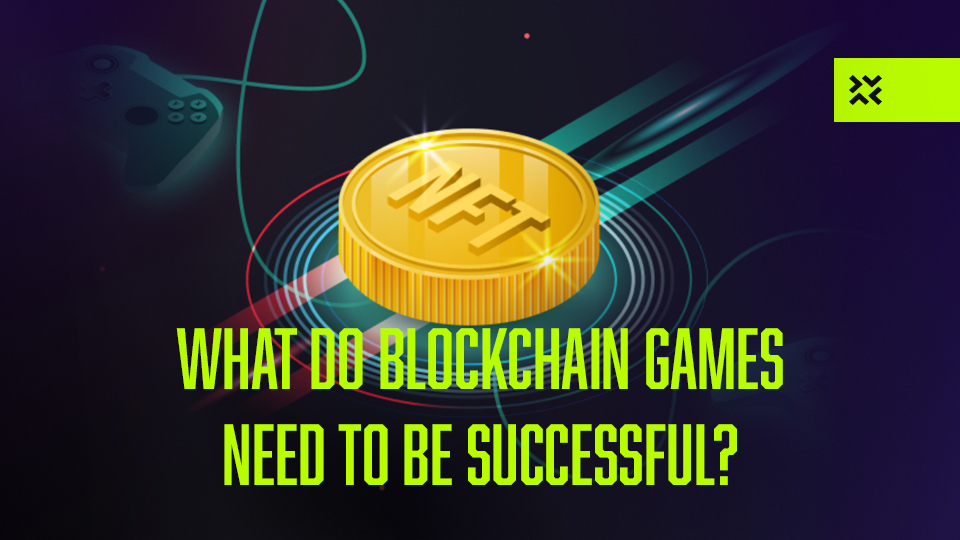What do blockchain games need to be successful